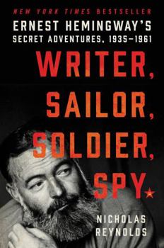 Hardcover Writer, Sailor, Soldier, Spy: Ernest Hemingway's Secret Adventures, 1935-1961 Book