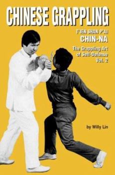 Chinese Grappling: T'ien Shan P'ai CHIN-NA, the Grappling Art of Self-Defense, Vol.2