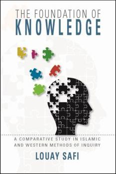 Paperback The Foundation of Knowledge: A Comparative Study in Islamic and Western Methods of Inquirt Book