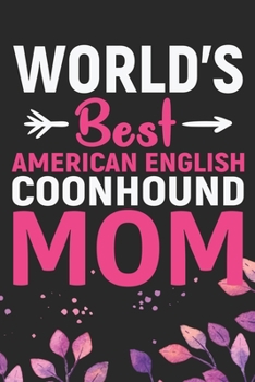 World's Best American English Coonhound Mom: Cool American English Coonhound Dog Journal Notebook - Funny American English Coonhound Dog Notebook - ... Coonhound Owner Gifts. 6 x 9 in 120 pages