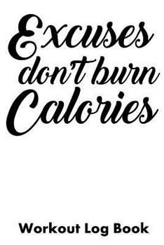 Paperback Excuses Don't Burn Calories: Workout Log Book