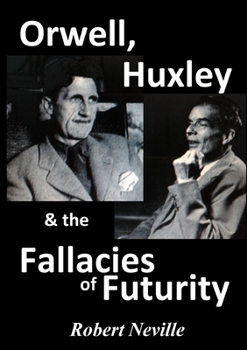 Paperback Orwell, Huxley & The Fallacies of Futurity Book