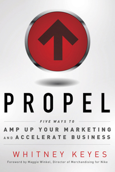 Paperback Propel : Five Ways to Amp-Up Your Marketing and Accelerate Business Book