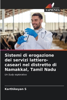 Sistemi di erogazione dei servizi lattiero-caseari nel distretto di Namakkal, Tamil Nadu (Italian Edition)