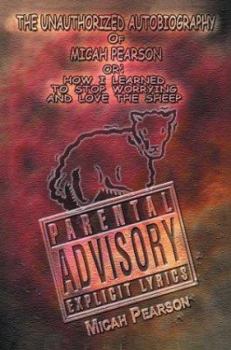 Paperback The Unauthorized Autobiography of Micah Pearson: Or: How I Learned to Stop Worrying and Love the Sheep Book