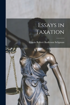 Essays in Taxation (Reprints of Economic Classics)