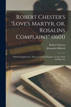 Paperback Robert Chester's "Love's Martyr, or, Rosalins Complaint" (1601): With Its Supplement. "Diverse Poeticall Essaies" on the Turtle and Phoenix Book