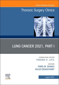 Hardcover Lung Cancer 2021, Part 1, an Issue of Thoracic Surgery Clinics: Volume 31-3 Book