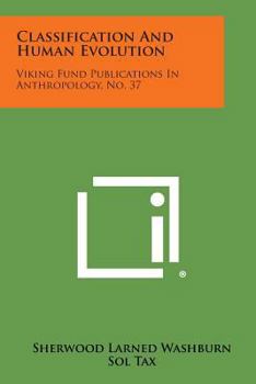 Paperback Classification and Human Evolution: Viking Fund Publications in Anthropology, No. 37 Book