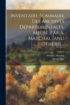 Paperback Inventaire-sommaire Des Archives Départementales. Meuse, Par A. Marchal [and Others].... [French] Book
