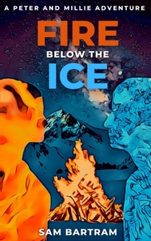 Paperback Fire Below the Ice: A Peter and Millie Adventure Book