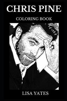 Chris Pine Coloring Book: Legendary James T. Kirk from Star Trek and Famous Steve Trevor from Wonder Woman, Sex Symbol and Acclaimed Actor Inspired Adult Coloring Book
