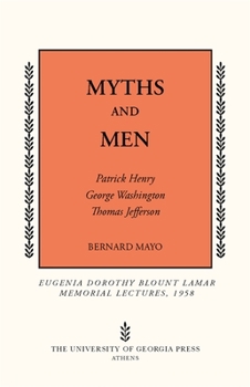 Myths and Men: Patrick Henry, George Washington, Thomas Jefferson - Book  of the Mercer University Lamar Memorial Lectures