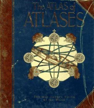 Hardcover The Atlas of Atlases: The Map Maker's Vision of the World Book