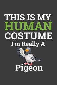 Paperback This Is My Human Costume I'M Really A Pigeon: Halloween Gift Notebook For Pigeon Lover. Cute Cream Paper 6*9 Inch With 100 Pages Notebook For Writing Book