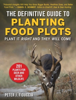 Paperback The Definitive Guide to Planting Food Plots: Plant It Right and They Will Come Book