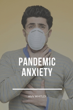 Paperback Pandemic Anxiety: Step by Step Handbook for Individuals suffering from Pandemic Anxiety Book