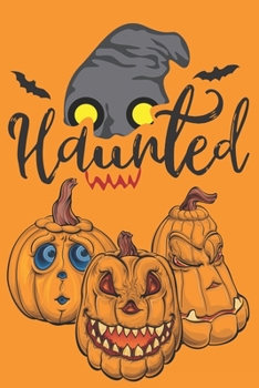 Haunted: Spooky Halloween Gifts for Him Her: Awesome Novelty Orange Bats Jack o Lantern Journal