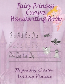 Paperback Fairy Princess Cursive Handwriting Book: Beginners Workbook For Kids Learning How To Correctly Write The Cursive Alphabet. By Including Fun Exercises, Book