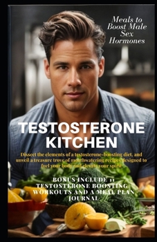 TESTOSTERONE KITCHEN: Meals to Boost Male Sex Hormones