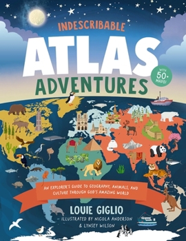 Hardcover Indescribable Atlas Adventures: An Explorer's Guide to Geography, Animals, and Cultures Through God's Amazing World Book