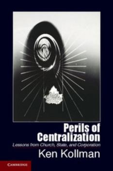 Perils of Centralization: Lessons from Church, State, and Corporation - Book  of the Cambridge Studies in Comparative Politics