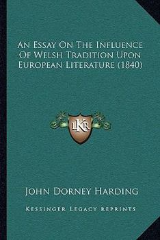 An Essay On The Influence Of Welsh Tradition Upon European Literature