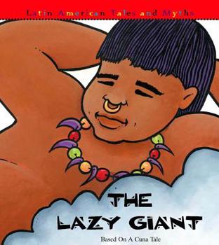 Hardcover The Lazy Giant: Based on a Cuna Tale (Latin American Tales and Myths) Book