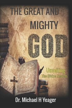 Paperback The Great and Mighty God: Unveiling the Divine Secrets Book
