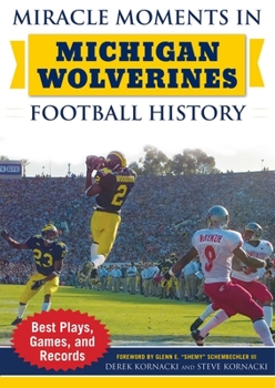 Hardcover Miracle Moments in Michigan Wolverines Football History: Best Plays, Games, and Records Book