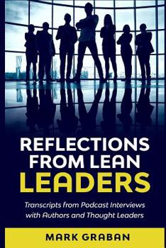 Paperback Reflections from Lean Leaders: Transcripts from Podcast Interviews with Authors and Thought Leaders Book