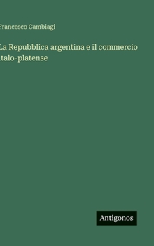 Hardcover La Repubblica argentina e il commercio italo-platense [Italian] Book