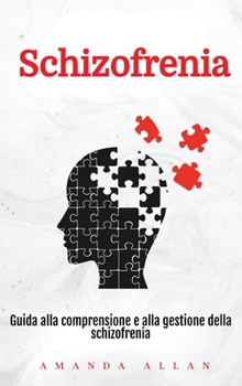 Schizofrenia: Guida alla comprensione e alla gestione della schizofrenia (Italian Edition)