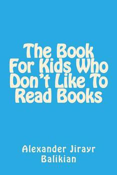 Paperback The Book For Kids Who Don't Like To Read Books Book