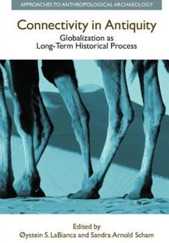 Connectivity in Antiquity: Globalization as a Long-Term Historical Process (Approaches to Anthropological Archaeology) (Approaches to Anthropological Archaeology)