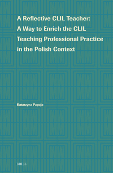Hardcover A Reflective CLIL Teacher: A Way to Enrich the CLIL Teaching Professional Practice in the Polish Context Book
