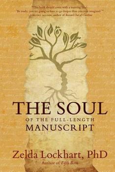 Paperback The Soul of the Full-Length Manuscript: Turning Life's Wounds into the Gift of Literary Fiction, Memoir, or Poetry Book