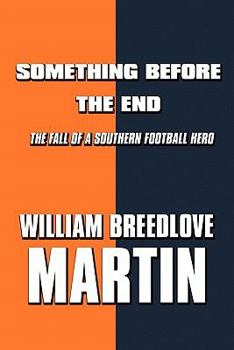 Paperback Something Before the End: The Fall of a Southern Football Hero Book