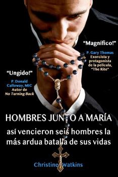 Paperback HOMBRES JUNTO A MARÍA: Así vencieron seis hombres la batalla más ardua de sus vidas (Spanish Edition) [Spanish] Book