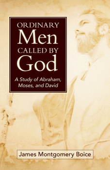 Paperback Ordinary Men Called by God (New Cover): A Study of Abraham, Moses, and David Book