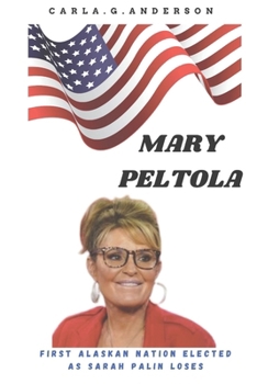 Paperback Mary Peltola: First Alaskan Nation Elected as Sarah Palin Loses Book