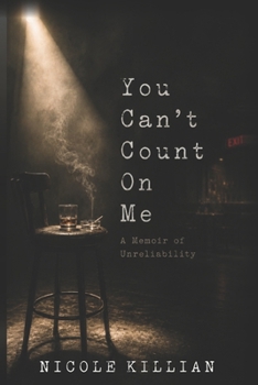 You Can't Count On Me: A Memoir of Unreliability