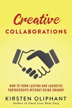 Paperback Creative Collaborations: How to Form Lasting and Lucrative Partnerships without Being Smarmy Book
