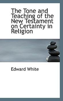 Paperback The Tone and Teaching of the New Testament on Certainty in Religion Book