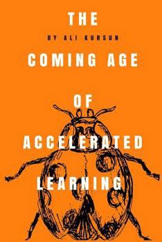 Paperback The Coming Age of Accelerated Learning: The unescapable transformation and getting ready for the future Book