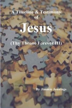 Paperback A Timeline & Testimony of Jesus: (Thy Throne Forever III) Book