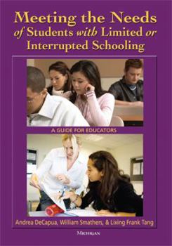 Paperback Meeting the Needs of Students with Limited or Interrupted Schooling: A Guide for Educators Book