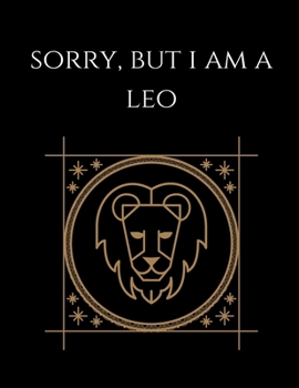 Paperback Sorry, But i am a leo: Leo Notebook Astrology Horoscope Zodiac signs Book