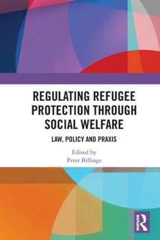 Paperback Regulating Refugee Protection Through Social Welfare: Law, Policy and Praxis Book
