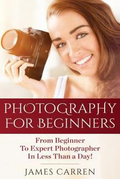 Paperback Photography For Beginners: From Beginner To Expert Photographer In Less Than a Day! Book